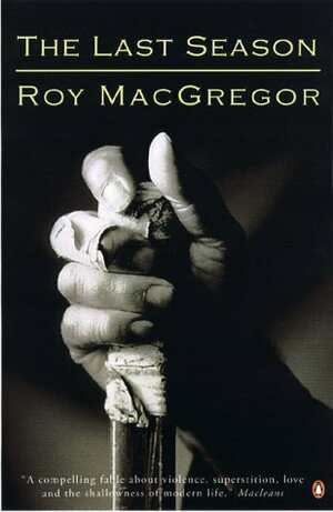 The Last Season by Roy MacGregor