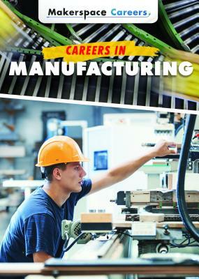 Careers in Manufacturing by Jessica Shaw