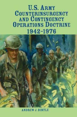 U.S. Army Counterinsurgency and Contingency Operations Doctrine, 1942-1976 by Center of Military History, Andrew J. Birtle, United States Department of the Army
