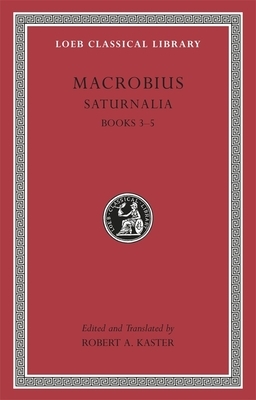 Saturnalia, Books 3-5 by Macrobius