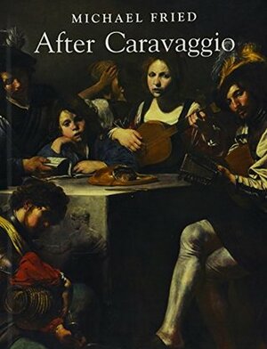 After Caravaggio by Michael Fried