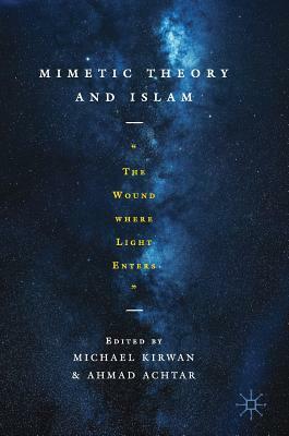Mimetic Theory and Islam: "the Wound Where Light Enters" by 
