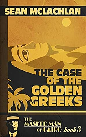 The Case of the Golden Greeks by Sean McLachlan
