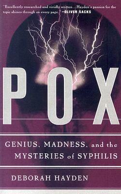 Pox: Genius, Madness, And Mysteries Of Syphilis by Deborah Hayden