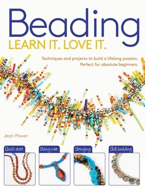 Beading: Techniques and Projects to Build a Lifelong Passion for Beginners Up by Jean Power