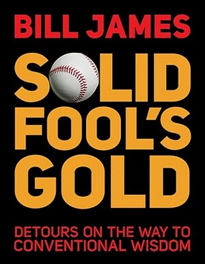 Solid Fool's Gold: Detours on the Way to Conventional Wisdom by Bill James