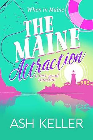 The Maine Attraction: A feel-good romcom by Ash Keller, Ash Keller