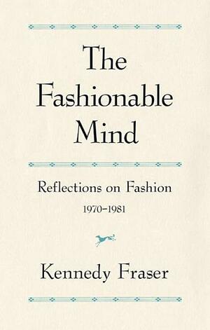 The Fashionable Mind by Kennedy Fraser