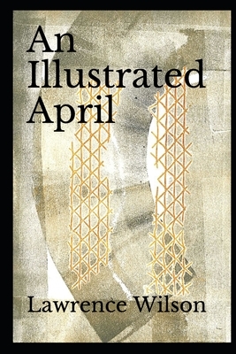 An Illustrated April: Poems and prints in celebration of National Poetry Month by Lawrence Wilson