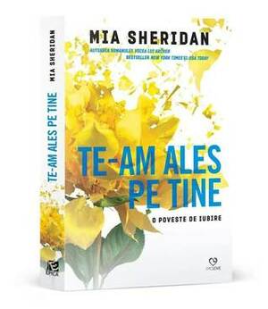 Te-am ales pe tine by Mia Sheridan