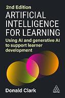 Artificial Intelligence for Learning: Using AI and Generative AI to Support Learner Development by Donald Clark