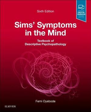 Sims' Symptoms in the Mind: Textbook of Descriptive Psychopathology by Femi Oyebode