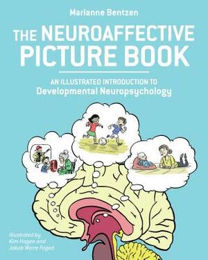 The Neuroaffective Picture Book: An Illustrated Introduction to Developmental Neuropsychology by Marianne Bentzen