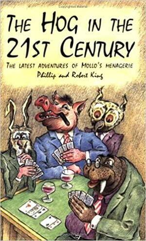 The Hog in The 21st Century: The Latest Adventures of Mollo's Menagerie by Robert King