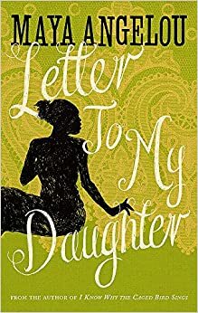 Letter to My Daughter by Maya Angelou