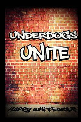 Underdogs Unite by Harry Whitewolf