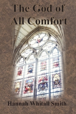 The God of All Comfort by Hannah Whitall Smith