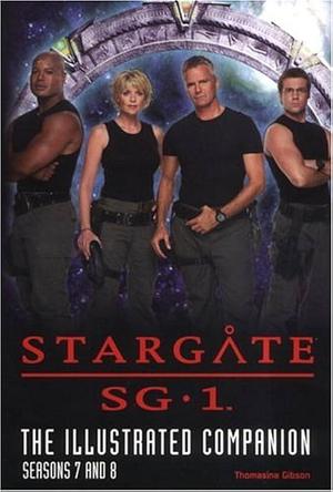 Stargate SG-1: The Illustrated Companion Seasons 7 and 8 by Thomasina Gibson