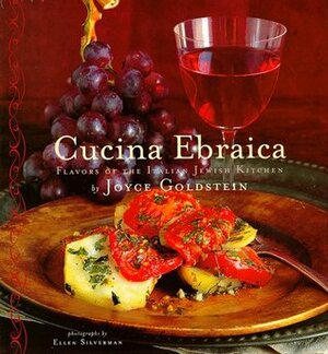 Cucina Ebraica: Flavors of the Italian Jewish Kitchen by Joyce Goldstein, Ellen Silverman