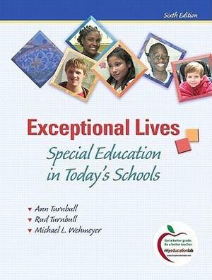 Exceptional Lives: Special Education in Today's Schools with MyEducationLab by H. Rutherford Turnbull, Michael L. Wehmeyer, Ann P. Turnbull