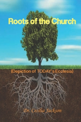 Roots of the Church: (Depiction of TODAY's Ecclesia) by Cecilia Jackson
