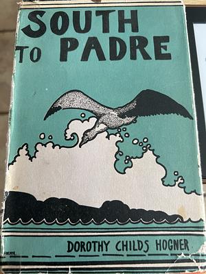 South to Padre by Dorothy Childs Hogner