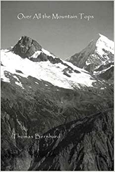Over All the Mountain Tops by Thomas Bernhard