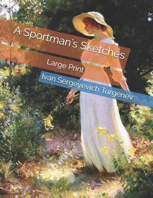 A Sportman's Sketches: Large Print by Ivan Turgenev