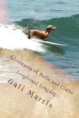 Adventures of Belle and Claire: Longboard Longdog by Gail Martin