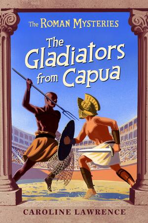 The Gladiators from Capua by Caroline Lawrence