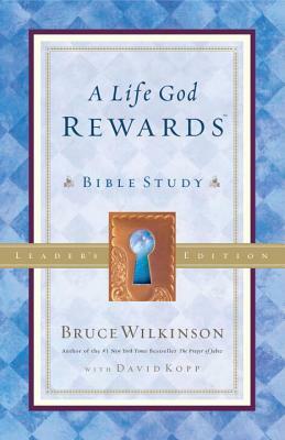 A Life God Rewards: Bible Study - Leaders Edition by Bruce Wilkinson
