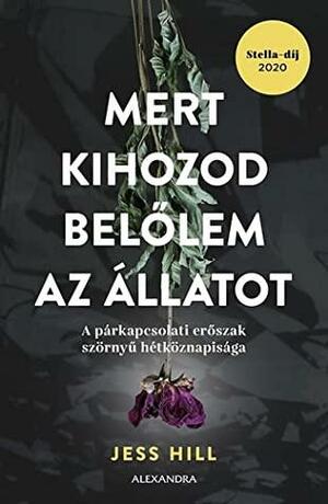 Mert kihozod belőlem az állatot by Jess Hill