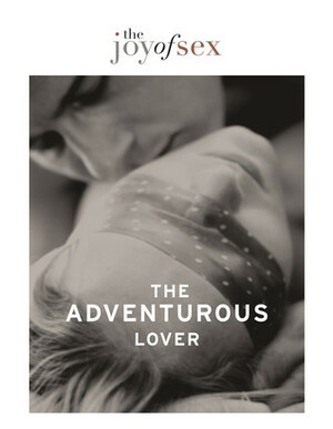 The Joy of Sex - The Adventurous Lover by Susan Quilliam
