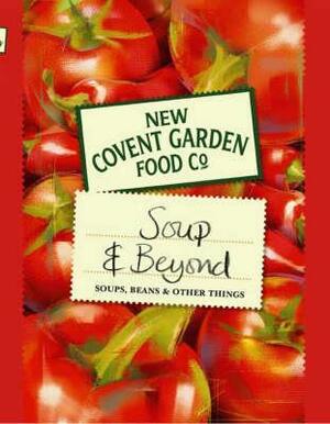 New Covent Garden Soup Company's Soup & Beyond: Soups, Beans and Other Things by New Covent Garden Soup Company