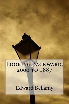 Looking Backward, 2000 to 1887 by Edward Bellamy