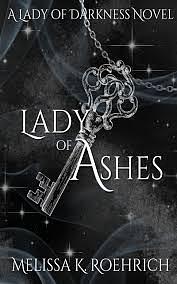 Lady Of Ashes by Melissa K. Roehrich