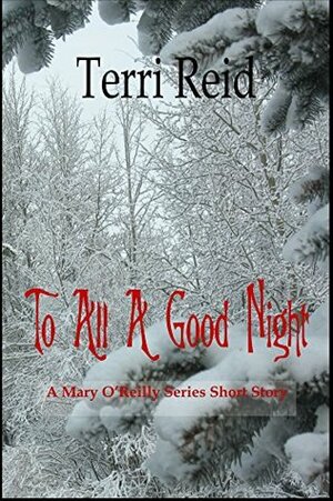 To All A Good Night: A Mary O'Reilly Short Story by Terri Reid