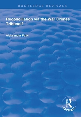 Reconciliation Via the War Crimes Tribunal? by Aleksandar Fatic