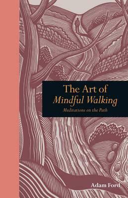 Art of Mindful Walking: Meditations on the Path (Mindfulness) by Adam Ford
