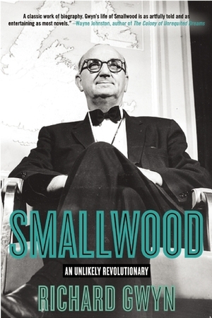 Smallwood: The Unlikely Revolutionary by Richard Gwyn