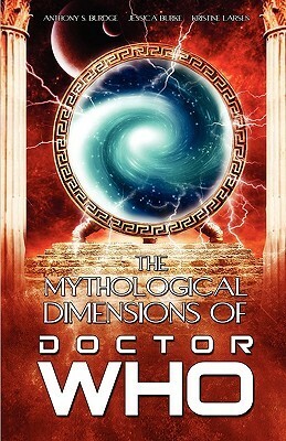 The Mythological Dimensions of Doctor Who by Kristine Larson, Melissa Beattie, Anthony S. Burdge, Leslie McMurtry, Neil Clarke, Matt Hills, C.B. Harvey, Simon Guerrier, Vincent O'Brien, Melody Green, Kristine Larsen, Jessica J. Burke