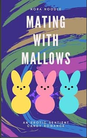 Mating with Mallows: An Erotic Sentient Candy Romance by Nora Noodle