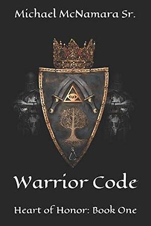 Heart of Honor -- Warrior Code: Book One by Michael McNamara