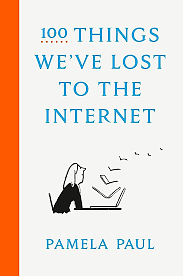 100 Things We've Lost to the Internet by Pamela Paul