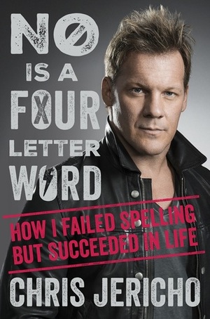 No Is a Four-Letter Word: How I Failed Spelling but Succeeded in Life by Chris Jericho, Paul Stanley