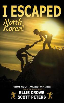 I Escaped North Korea! by Scott Peters, Ellie Crowe