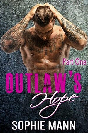 Outlaw's Hope, Part One (An MC Biker Romance) by Sophie Mann