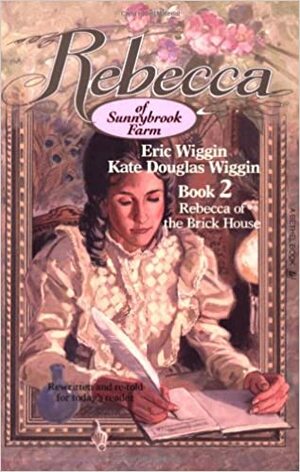 Rebecca of the Brick House by Kate Douglas Wiggin, Eric E. Wiggin