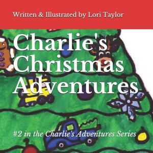 Charlie's Christmas Adventures by Lori Taylor