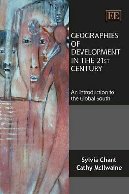 Geographies of Development in the 21st Century: An Introduction to the Global South by Sylvia H. Chant, Cathy McIlwaine